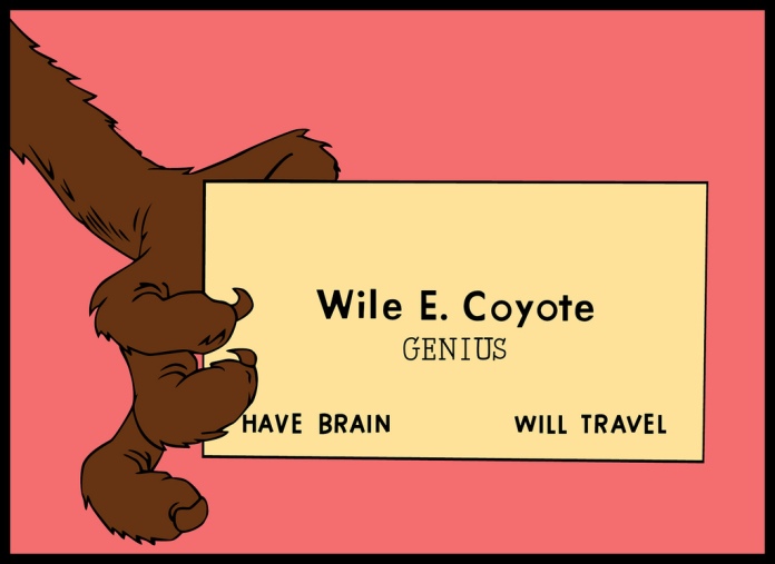 Coyote paw holding a business card reading: WIle E. Coyote GENIUS Have Brain -- Will Travel